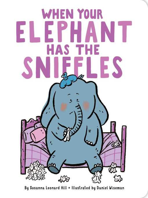 Title details for When Your Elephant Has the Sniffles by Susanna Leonard Hill - Wait list